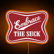 Charger l'image dans la galerie, Embrace The Suck Funny Military Morale Beer Parody RGB neon sign orange