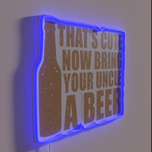 Charger l'image dans la galerie, Bring your uncle a beer, that's cute now sign