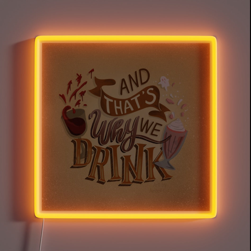 Neon Sign Featuring Quirky Illustration of And That's Why We Drink Logo.