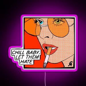 Chill baby let them hate Popart RGB neon sign  pink