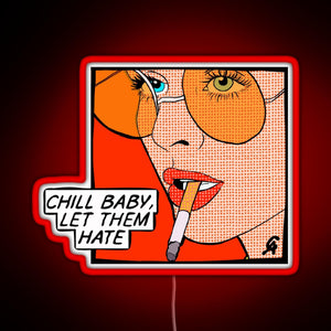 Chill baby let them hate Popart RGB neon sign red