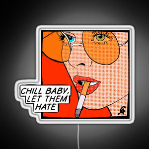 Chill baby let them hate Popart RGB neon sign white 