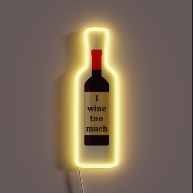 Colorful neon sign with 'I Wine Too Much' phrase lit.