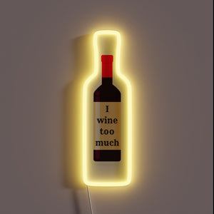 Colorful neon sign with 'I Wine Too Much' phrase lit.