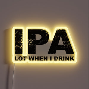 Beer lover's humor shines bright with this IPA drinking sign.