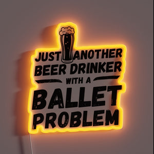 Bright, colorful sign reads 'Just Another Beer Drinker with Ballet Problem'