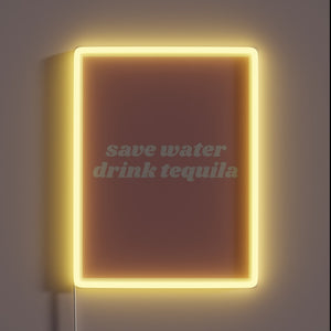 Save Water, Drink Tequila, Live Life in Neon Vibrance Always