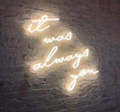 It was always you neon sign