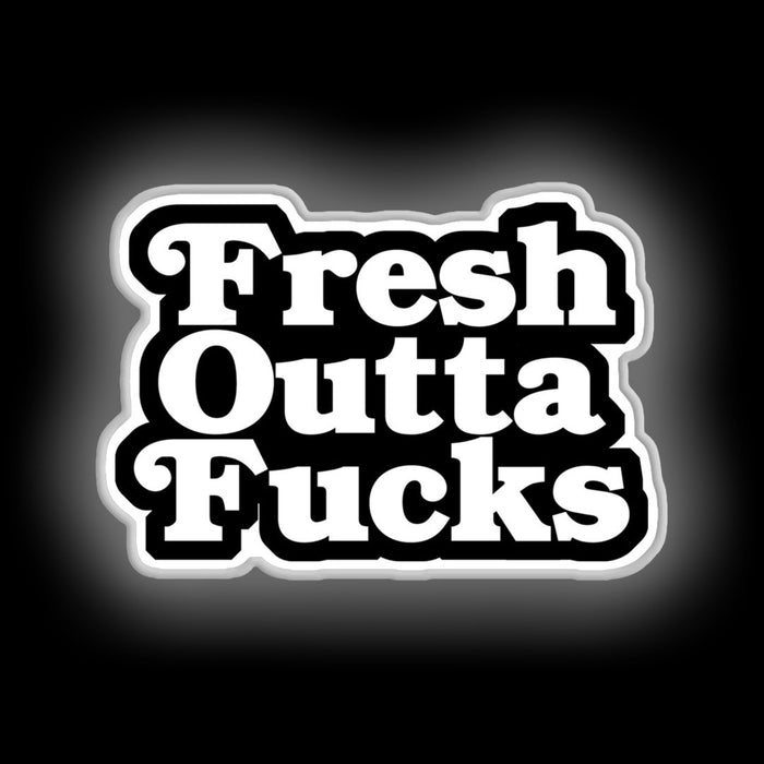 Fresh Outta Fucks neon sign