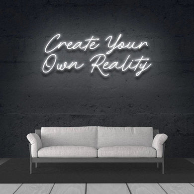 Create Your Own Reality Neon Sign